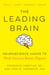 The Leading Brain - Neuroscience Hacks to Work Smarter, Better, Happier
