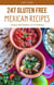 247 Gluten Free Mexican Recipes -- Enjoying the Flavors of Ol' Mexico