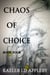 Chaos of Choice: Book Four - Chaos of Choice Saga, #4