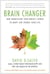 Brain Changer - How Harnessing Your Brain's Power to Adapt Can Change Your Life