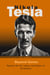 Nikola Tesla: Beyond Genius - Exploring the Life, Legacy, and Enigmas of the Visionary