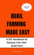 Quail Farming Made Easy: A DIY Handbook for Starting Your Own Quail Farm