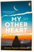 My Other Heart - 'A magical read that’ll break your heart then put it back together again’ Stylist