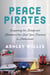 Peace Pirates - Conquering the Beliefs and Behaviors that Steal Your Treasure in Motherhood