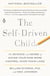 The Self-Driven Child - The Science and Sense of Giving Your Kids More Control Over Their Lives