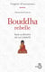 Bouddha rebelle Sur la route de la liberté - Sur la route de la liberté