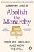 Abolish the Monarchy - Why we should and how we will