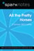 All the Pretty Horses (SparkNotes Literature Guide)