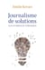 Journalisme de solutions - Ou la révolution de l'information