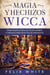 Magia y Hechizos Wicca: Magia blanca wicca de velas, hierbas y cristales para todo tipo de propósitos