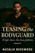 Teasing the Bodyguard: A High-Stakes, Slow-Burn Protection Romance - Grump & Heart Series