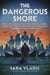 The Dangerous Shore - How a Motley Crew of Scientists, Mobsters, Double Agents, Retirees, Volunteer Pilots (and a Boy Scout) Stopped the Invasion of America
