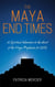 The Maya End Times - A Spiritual Adventure to the Heart of the Maya Prophecies for 2012