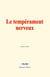 Le tempérament nerveux - Éléments d’une psychologie individuelle et application à la psychothérapie