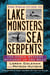 Field Guide to Lake Monsters, Sea Serpents, and Other Mystery Denizens of the Deep