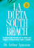 La Dieta South Beach - El delicioso plan disenado por un medico para asegurar el adelgazamiento rapido y saludable