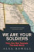 We Are Your Soldiers - How One Man Remade the Arab World