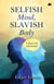Selfish Mind, Slavish Body - A Quest Into Self-Identity
