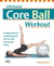 Ultimate Core Ball Workout - Strengthening and Sculpting Exercises with Over 200 Step-by-Step Photos