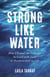 Strong Like Water - How I Found the Courage to Lead with Love in Business and in Life