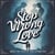 Stop Wrong Love: Break the Cycle of Toxic Attraction