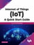 Internet of Things (IoT) A Quick Start Guide: A to Z Of IoT Essentials (English Edition)