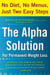 The Alpha Solution for Permanent Weight Loss - Harness the Power of Your Subconscious Mind to Change Your Relationship with Food--Forever