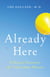 Already Here - A Doctor Discovers the Truth about Heaven