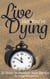 Live Like You're Dying: 20 Steps to Finding Happiness by Awakening Your Genius - Pursuit of Happiness and Unlimited Success, #1