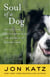 Soul of a Dog - Reflections on the Spirits of the Animals of Bedlam Farm