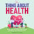 The Thing About Health