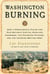 Washington Burning - How a Frenchman's Vision for Our Nation's Capital Survived Congress, the Founding Fathers, and the Invading British Army