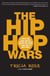 The Hip Hop Wars - What We Talk About When We Talk About Hip Hop--and Why It Matters