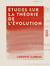 Études sur la théorie de l'évolution - Aux points de vue psychologique, religieux et moral