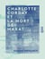 Charlotte Corday et la mort de Marat - Documents inédits sur l'histoire de la Terreur