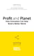 Profit and Planet - How Innovation Can Help Build a Better World