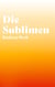 Die Sublimen