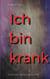 Ich bin krank - Geschichten, die das Leben schrieb