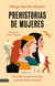 Prehistorias de mujeres - Descubre lo que no te han contado sobre nosotras