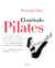 El método Pilates - La guía más completa del programa de ejercicios físicos más popular del mundo, para practicar en casa y sin aparatos