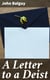 A Letter to a Deist - Concerning the Beauty and Excellency of Moral Virtue and the Support and Improvement which it receives from the Christian Revelation