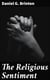 The Religious Sentiment - Its Source and Aim: A Contribution to the Science and / Philosophy of Religion