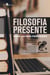 Filosofia presente - Ensaios para novas transformações