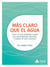 Más claro que el agua - Todo lo que deberias saber del agua mineral y nunca te han contado