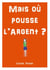 Mais où pousse l'argent ?