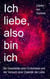 Ich liebe, also bin ich - Die Geschichte einer Erotomanie und der Versuch einer Dialektik der Liebe