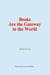 Books Are the Gateway to the World