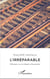 L'irréparable - Pithiviers, sur le chemin d'Auschwitz