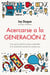 Acercarse a la generación Z - Una guía práctica para entender a la juventud actual sin prejuicios