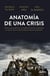Anatomía de una crisis - Cómo la mala gestión y la injerencia política cambiaron la vida de todos y provocaron el rescate financiero